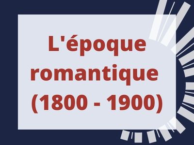 L’époque romantique (1800 – 1900)